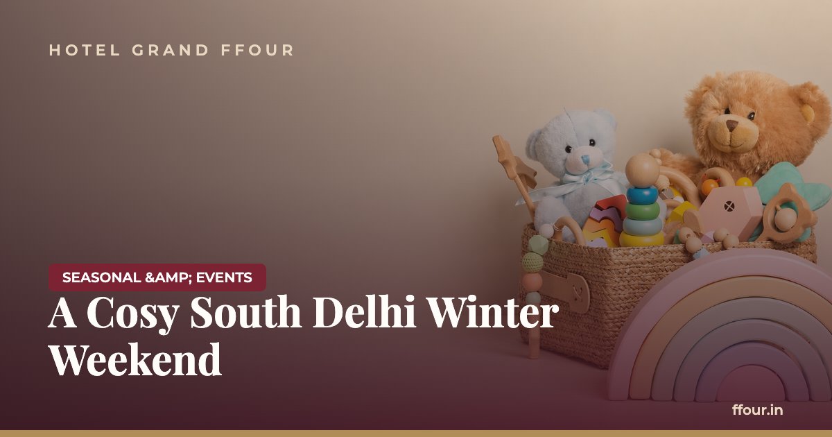 A Cosy South Delhi Winter Weekend