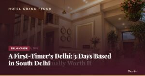 A First-Timer’s Delhi: 3 Days Based in South Delhi