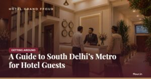 A Guide to South Delhi’s Metro for Hotel Guests