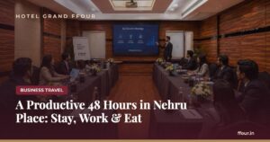 A Productive 48 Hours in Nehru Place: Stay, Work & Eat