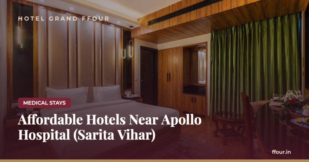 Affordable Hotels Near Apollo Hospital (Sarita Vihar)