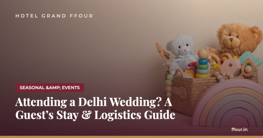 Attending a Delhi Wedding? A Guest’s Stay & Logistics Guide