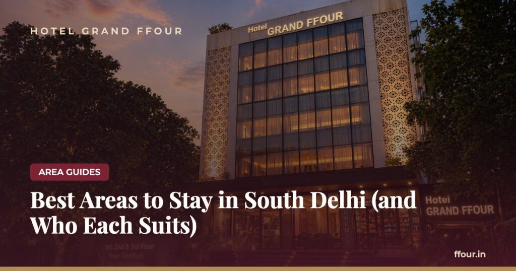 Best Areas to Stay in South Delhi (and Who Each Suits)
