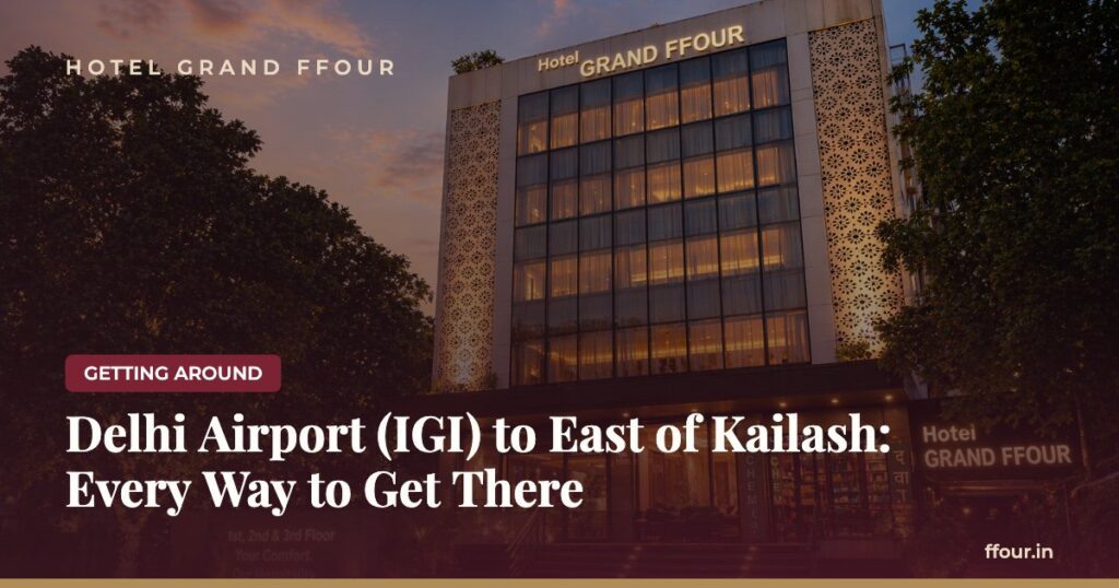 Delhi Airport (IGI) to East of Kailash: Every Way to Get There