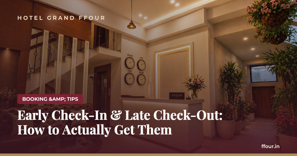 Early Check-In & Late Check-Out: How to Actually Get Them