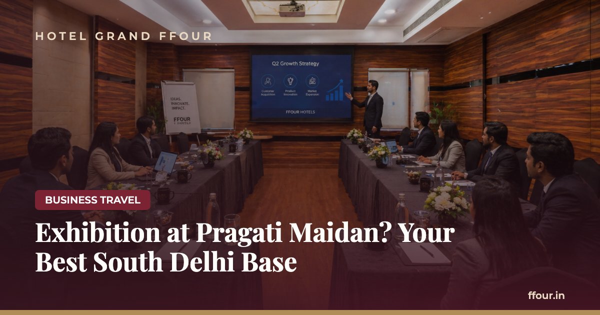 Exhibition at Pragati Maidan? Your Best South Delhi Base