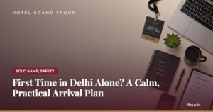 First Time in Delhi Alone? A Calm, Practical Arrival Plan