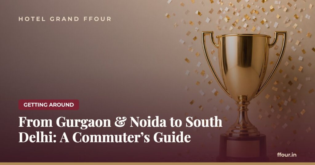 From Gurgaon & Noida to South Delhi: A Commuter’s Guide