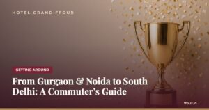 From Gurgaon & Noida to South Delhi: A Commuter’s Guide