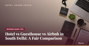 Hotel vs Guesthouse vs Airbnb in South Delhi: A Fair Comparison