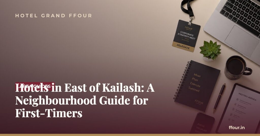 Hotels in East of Kailash: A Neighbourhood Guide for First-Timers