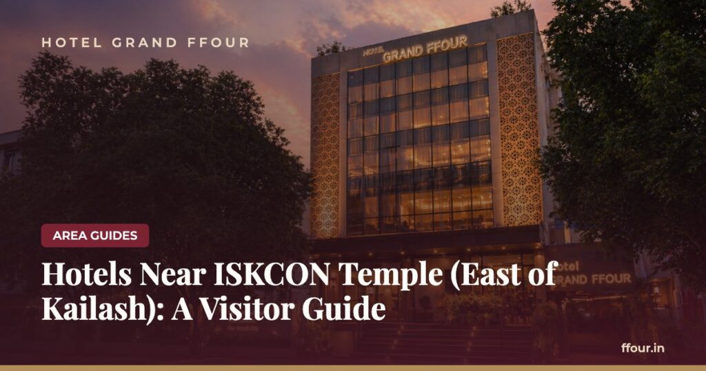 Hotels Near ISKCON Temple (East of Kailash): A Visitor Guide