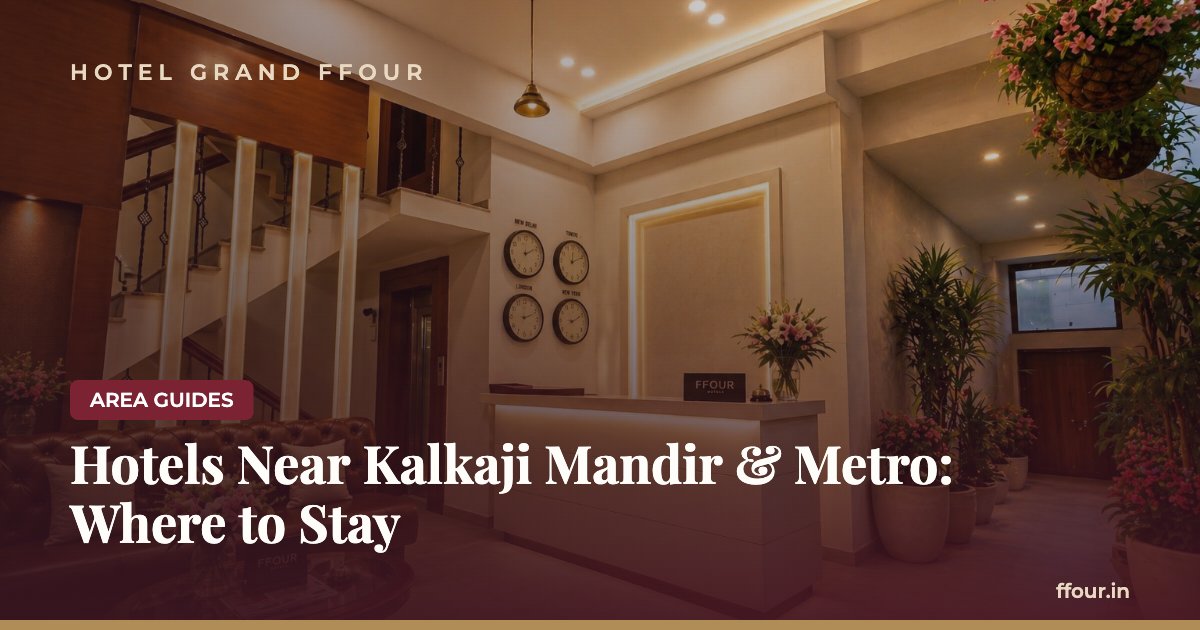 Hotels Near Kalkaji Mandir & Metro: Where to Stay