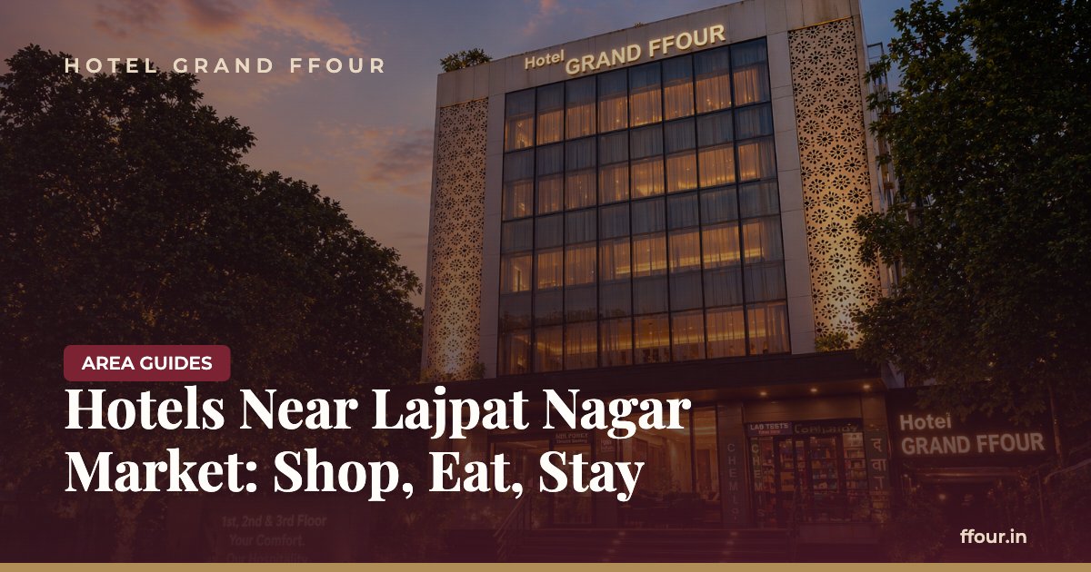 Hotels Near Lajpat Nagar Market: Shop, Eat, Stay