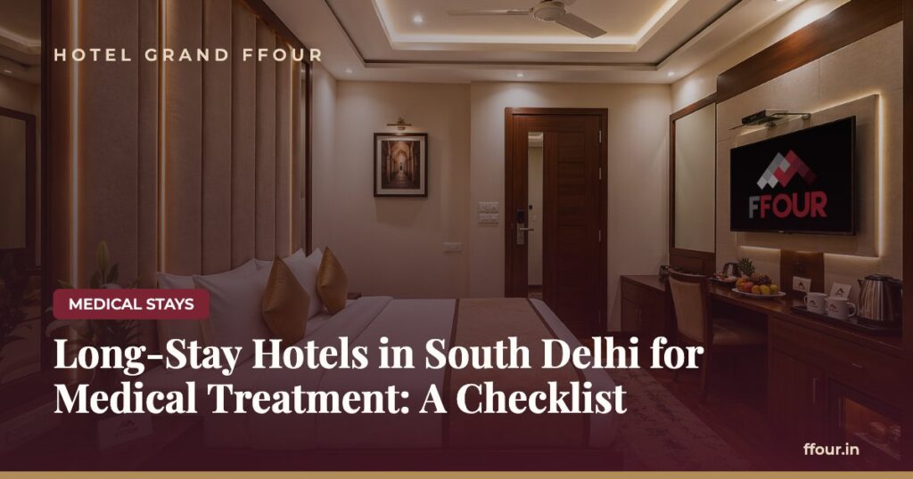 Long-Stay Hotels in South Delhi for Medical Treatment: A Checklist