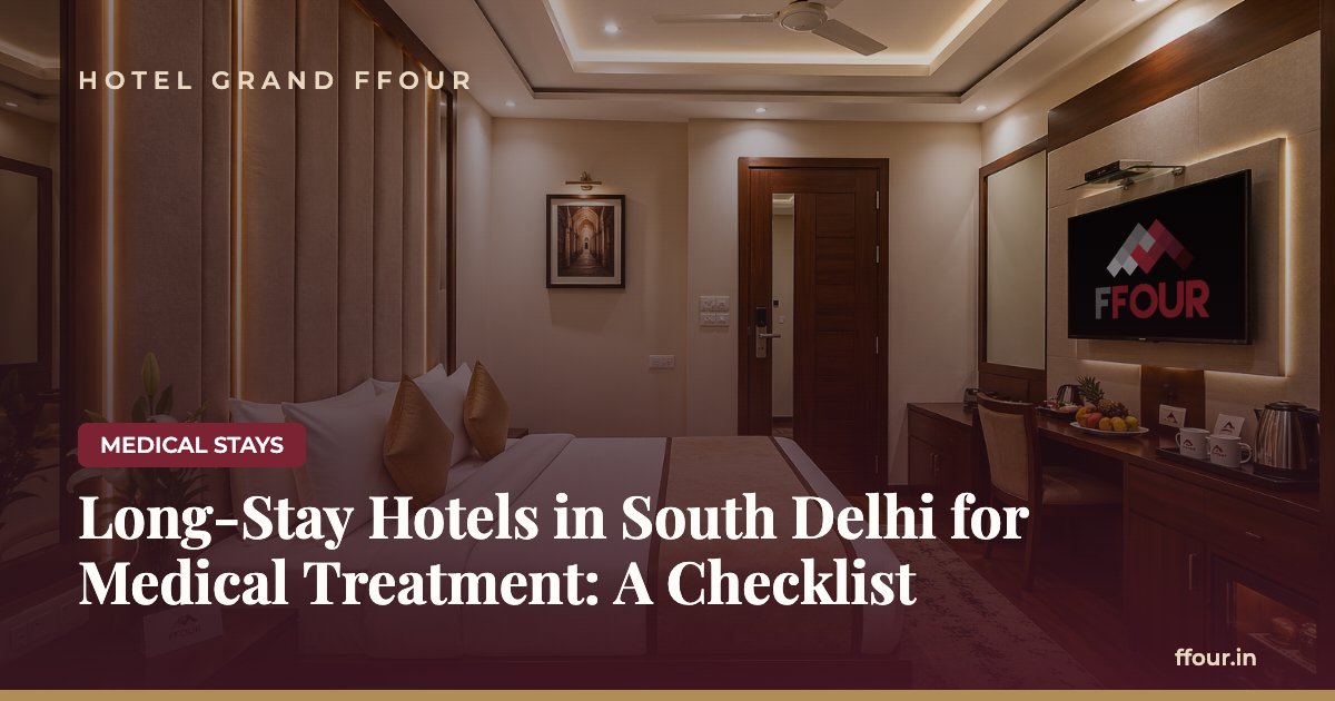 Long-Stay Hotels in South Delhi for Medical Treatment: A Checklist