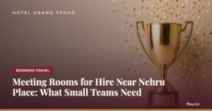 Meeting Rooms for Hire Near Nehru Place: What Small Teams Need