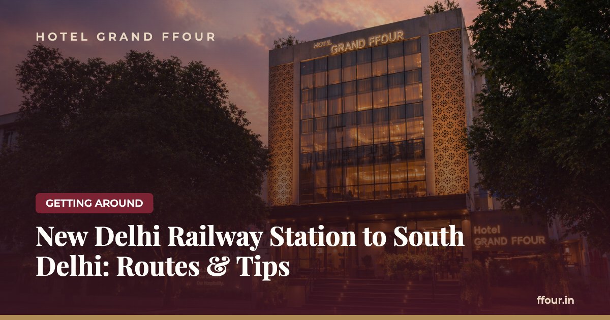New Delhi Railway Station to South Delhi: Routes & Tips