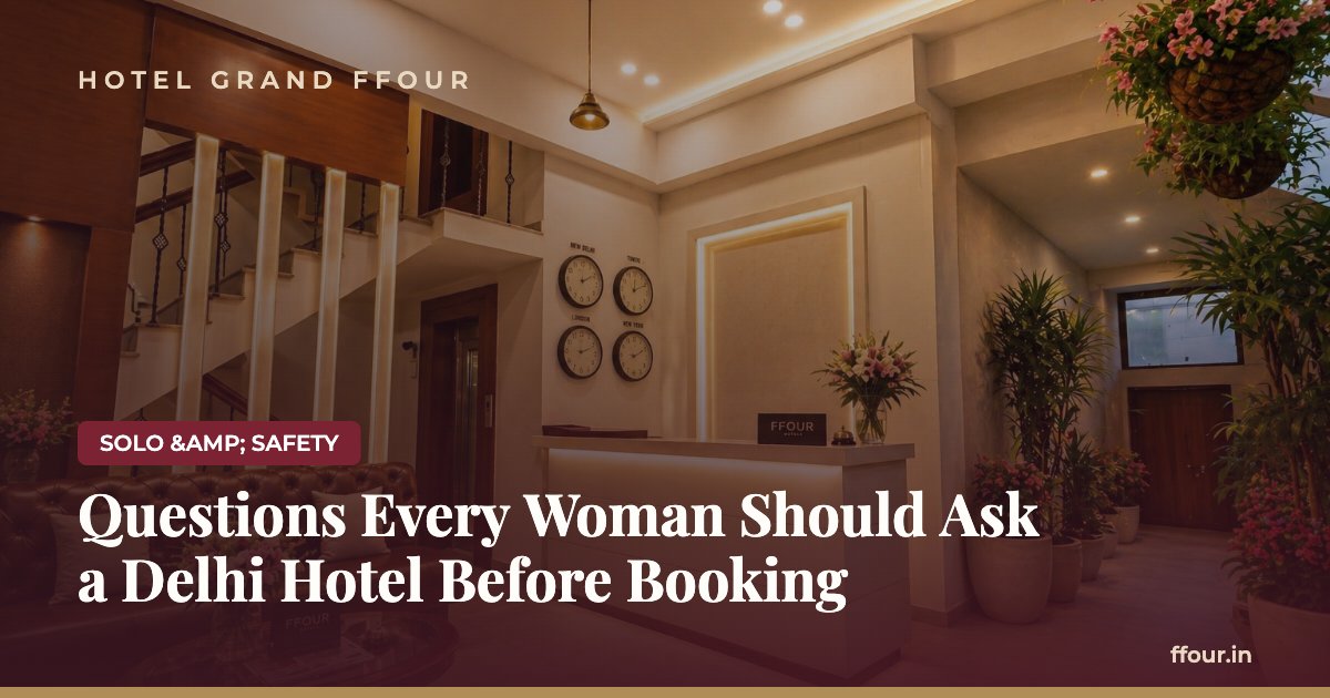 Questions Every Woman Should Ask a Delhi Hotel Before Booking