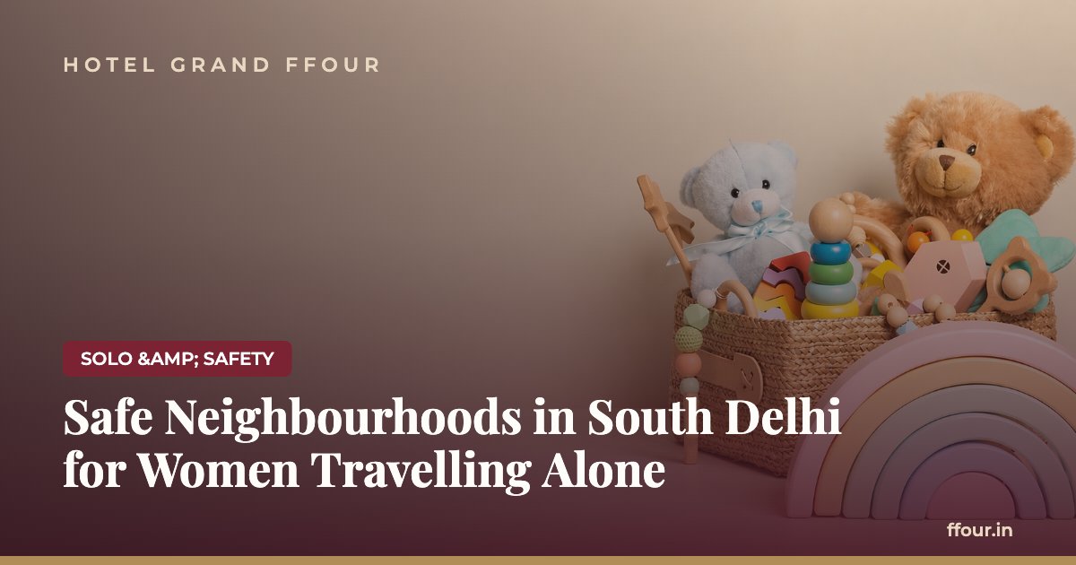 Safe Neighbourhoods in South Delhi for Women Travelling Alone