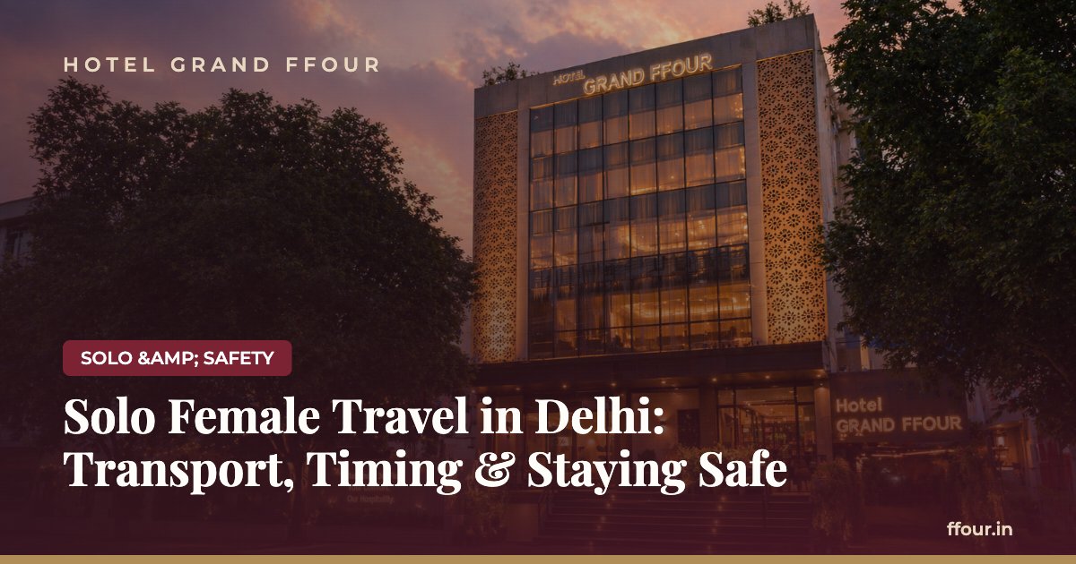 Solo Female Travel in Delhi: Transport, Timing & Staying Safe