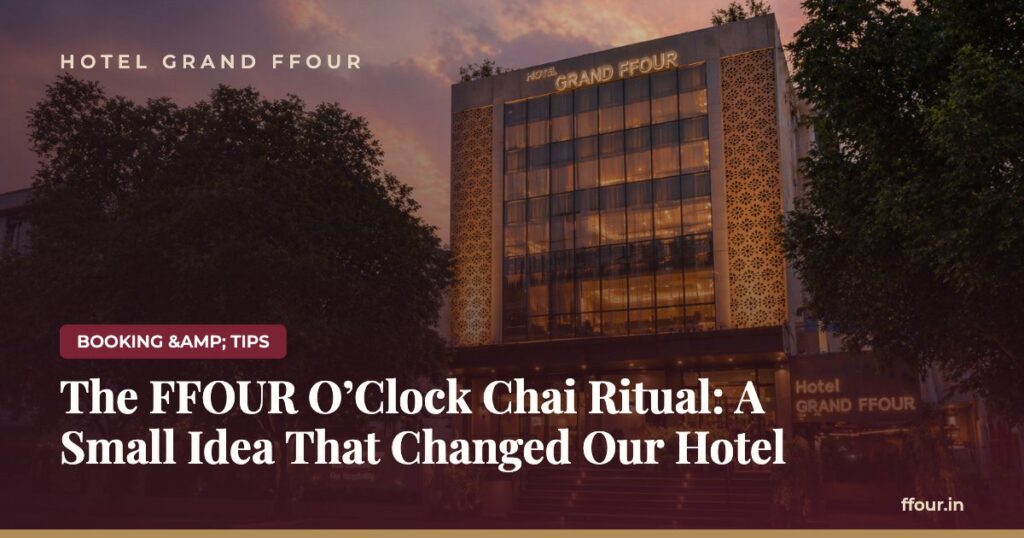 The FFOUR O’Clock Chai Ritual: A Small Idea That Changed Our Hotel