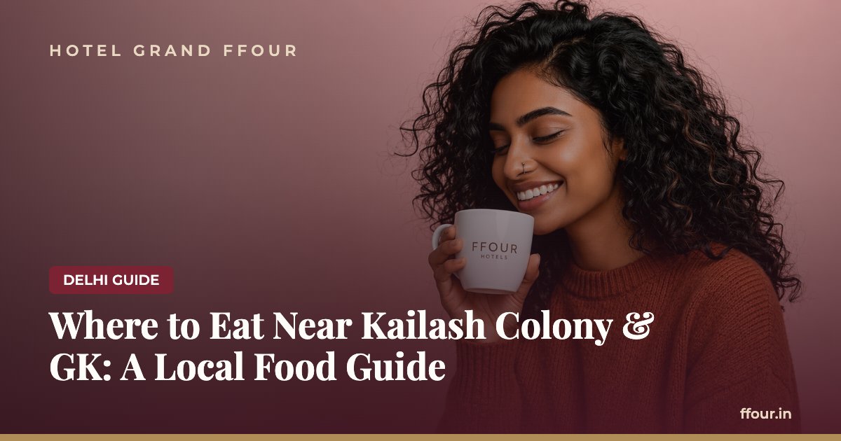 Where to Eat Near Kailash Colony & GK: A Local Food Guide