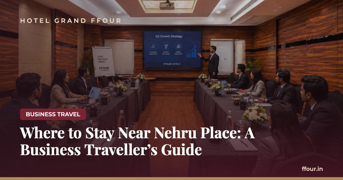 Where to Stay Near Nehru Place: A Business Traveller's Guide