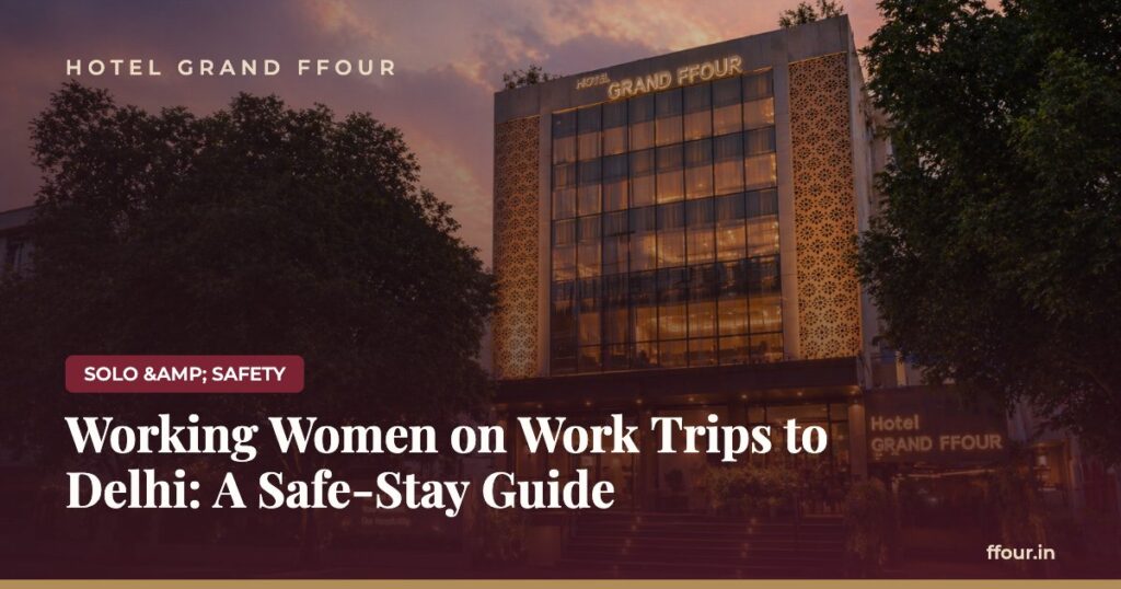 Working Women on Work Trips to Delhi: A Safe-Stay Guide